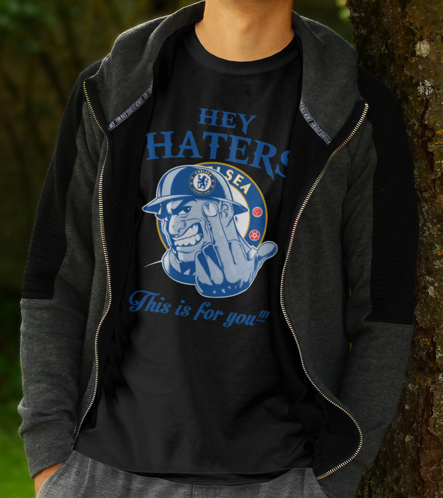 Chelsea Hey Haters This Is For You T-Shirt