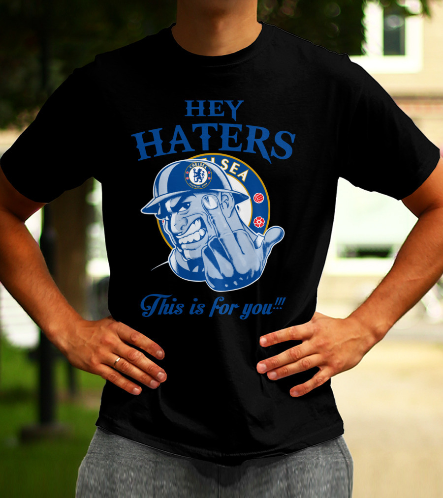 Chelsea Hey Haters This Is For You T-Shirt